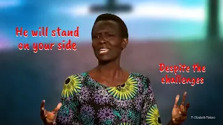He Will Stand On Your Side, Despite The Challenges - Pr Elizabeth Mokoro