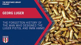 Georg Luger: The Forgotten History of the Man Who Designed the Luger Pistol and 9mm Ammo