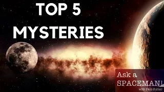 The Top 5 Mysteries in Astronomy - Ask a Spaceman!