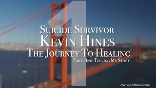 Suicide Survivor Kevin Hines The Journey to Healing: Part One Telling My Story