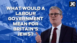 What would a Labour government mean for Britain's Jews?