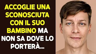 Accoglie Una Sconosciuta Con Il Suo Bambino Ma Non Sa Dove Lo Porterà…