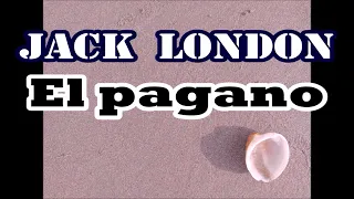 Jack London-"El pagano"