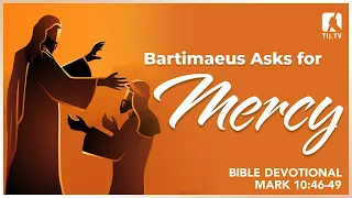 99. Bartimaeus Asks for Mercy - Mark 10:46-49