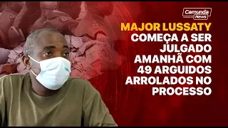 MAJOR LUSSATY COMEÇA A SER JULGADO AMANHÃ COM 49 ARGUIDOS ARROLADOS NO PROCESSO