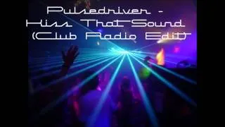 Pulsedriver - Kiss That Sound (Club Radio Edit)