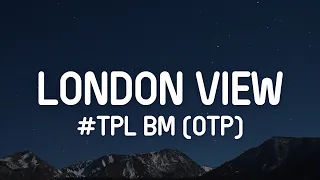 #TPL BM (OTP) - London View (Lyrics)