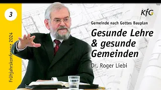 Vortrag 3: Gesunde Lehre & gesunde Gemeinden | Gemeinde nach Gottes Bauplan | Dr. Roger Liebi