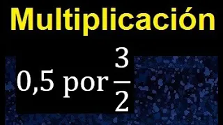 0.5 por 3/2 . Decimal por una fraccion 0.5 x 3/2