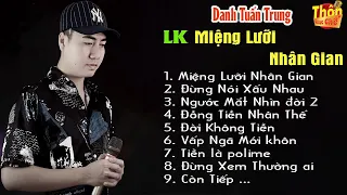 Danh Tuấn Trung | LK Miệng Lưỡi Nhân Gian - LK Nhạc Đời Hot Tik Tok l Thôn Nhạc Chế #54