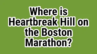 Where is Heartbreak Hill on the Boston Marathon?