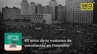 Acontece que no es poco | 55 años de la matanza de estudiantes en Tlatelolco