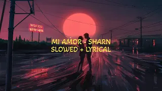Mi Amor ( Slowed + Reverb) SHARN | 40K | THE PAUL | Lyricszoid