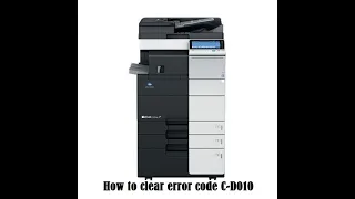 How to clear Error code C-D010 bizhub c 454e solved.