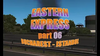 ETS2 | EAST EXPRESS | Episode 06 | Bucharest - Istanbul