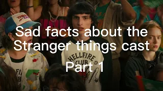 Sad facts about the stranger things cast part 1