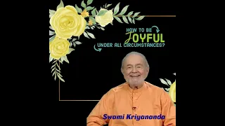 How to be Joyful under all Circumstances?  | Swami Kriyananda