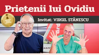 VIRGIL STĂNESCU, invitat la Prietenii lui Ovidiu » EDIȚIA INTEGRALĂ (episodul 165)