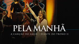 Pela Manhã | DVD A Canção do Amor | Diante do Trono