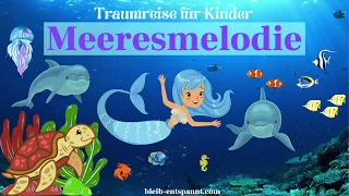 Traumreise für Kinder zum Einschlafen - Meeresmelodie | Meditation mit Meerjungfrau | Fantasiereise