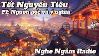 TẾT NGUYÊN TIÊU/ RẰM THÁNG GIÊNG- PHẦN 1: NGUỒN GỐC & Ý NGHĨA