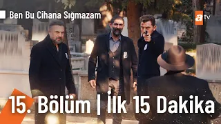 Ben Bu Cihana Sığmazam 15. Bölüm | İlk 15 Dakika