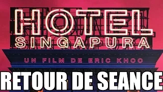 Retour De Séance #2 - Hôtel Singapura (Critique)