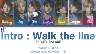ENHYPEN "Intro : Walk the line" (BORDER : DAY ONE) LYRICS [Color Coded|Han|Rom|Eng|가사)