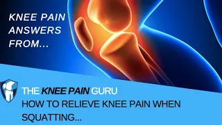 Knee Pain When Squatting I How to Relieve Knee Pain When Squatting by The Knee Pain Guru