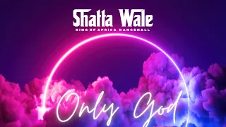 Shatta Wale - Only God (Official Audio)