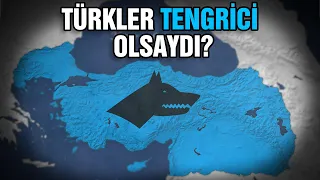Türkler TENGRİCİ Olsaydı? #NeOlurdu