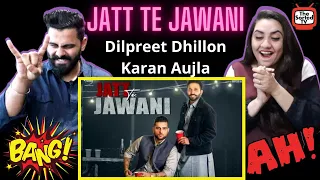 Jatt Te Jawani | Dilpreet Dhillon ft Karan Aujla | Sara Gurpal | Desi Crew | Delhi Couple Reactions