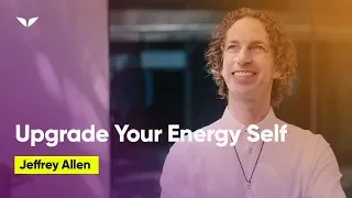 Learn How To Upgrade Your Energy Self With Jeffrey Allen