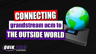 Connecting Grandstream UCM To The Outside World