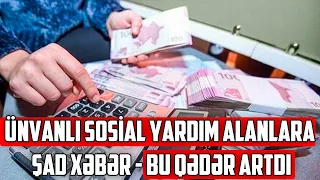 Ünvanlı sosial yardım alanlara ŞAD XƏBƏR - Bu qədər artdı