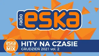 ESKA Hity na Czasie - Oficjalny Mix Grudzień 2021 vol. 2