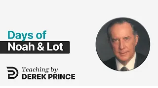 Days of Noah & Lot - Where Are We In Biblical Prophecy, Pt 3 -  Derek Prince