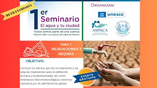 SEQUÍAS E INUNDACIONES, SEMINARIO “El agua en tu ciudad, todos somos parte de una cuenca”