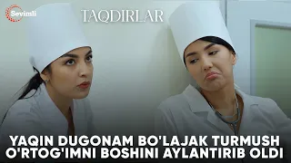 TAQDIRLAR -YAQIN DUGONAM BO'LAJAK TURMUSH  O'RTOG'IMNI BOSHINI AYLANTIRIB OLDI