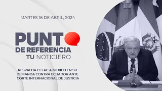Punto de Referencia: Respalda CELAC a México en su demanda contra Ecuador ante Corte Internacional