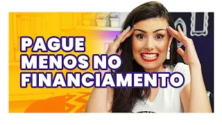 COMO DIMINUIR O FINANCIAMENTO? Passo a passo prático pra fazer AGORA!