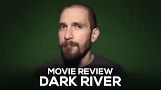 Dark River - Movie Review - (No Spoilers)