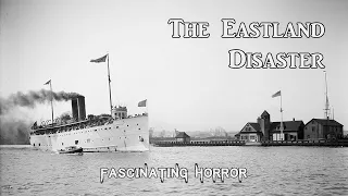 The Eastland Disaster | A Short Documentary | Fascinating Horror