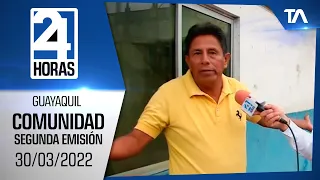 Noticias Guayaquil: Noticiero 24 Horas, 30/03/2022 (De la Comunidad Segunda Emisión)