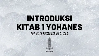 Pdt. Billy Kristanto - Introduksi Kitab 1 Yohanes - GRII KG