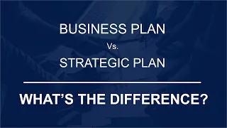 Business Plan vs. Strategic Plan - What's the Difference?