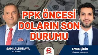 PPK Öncesi Doların Son Durumu | Sami Altınkaya - Emre Şirin |  EkonomiTubeTV