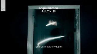 angel moreno - Are You (I) (''Star-Lord'' & McAv-L Edit)
