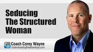 Seducing The Structured Woman