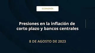 Presiones en la inflación de corto plazo y bancos centrales